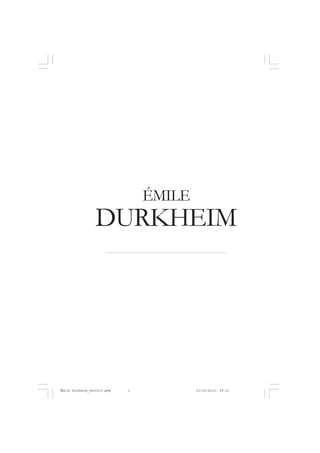 ÉMILE
                  DURKHEIM




Émile Durkheim_fev2010.pmd   1           21/10/2010, 09:15
 
