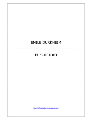 EMILE DURKHEIM
EL SUICIDIO
http://efectoludovico.blogspot.com
 