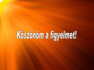 Köszönöm a figyelmet! 