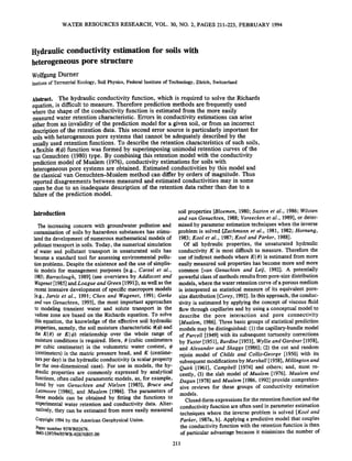 WATER RESOURCES RESEARCH, VOL. 30, NO. 2, PAGES 211-223,FEBRUARY 1994
Hydraulicconductivityestimationfor soilswith
heterogeneouspore structure
WolfgangDurner
InstituteofTerrestrialEcology,SoilPhysics,FederalInstituteofTechnology,Z•irich,Switzerland
Abstract.The hydraulicconductivityfunction,whichis requiredto solvetheRichards
equation,isdifficulttomeasure.Thereforepredictionmethodsarefrequentlyused
wheretheshapeof the conductivityfunctionis estimatedfromthe moreeasily
measuredwaterretentioncharacteristic.Errorsin conductivityestimationscanarise
eitherfroman invalidityof the predictionmodelfor a givensoil,or fromanincorrect
descriptionoftheretentiondata.Thisseconderrorsourceisparticularlyimportantfor
soilswithheterogeneousporesystemsthat cannotbe adequatelydescribedby the
usuallyusedretentionfunctions.To describetheretentioncharacteristicsofsuchsoils,
aflexible0(½)functionwasformedby superimposingunimodalretentioncurvesofthe
vanGenuchten(1980)type. By combiningthisretentionmodelwith the conductivity
predictionmodelofMualem(1976),conductivityestimationsforsoilswith
heterogeneousporesystemsareobtained.Estimatedconductivitiesbythismodeland
theclassicalvan Genuchten-Mualemmethodcandiffer by ordersof magnitude.Thus
reporteddisagreementsbetweenmeasuredandestimatedconductivitiesmayinsome
casesbedueto aninadequatedescriptionof theretentiondataratherthandueto a
failureof the predictionmodel.
Introduction
Theincreasingconcernwith groundwaterpollutionand
contaminationof soilsby hazardoussubstanceshasstimu-
latedthedevelopmentof numerousmathematicalmodelsof
pollutanttransportin soils.Today,thenumericalsimulation
ofwaterand pollutanttransportin unsaturatedsoilshas
becomea standardtool for assessingenvironmentalpoilu-
tionproblems.Despitetheexistenceandtheuseof simplis-
ticmodelsfor managementpurposes[e.g., Carsel et al.,
1985;Barraclough,1989](seeoverviewsby Addiscottand
Wagenet[1985]andLoagueandGreen[1991]),aswellasthe
recentintensivedevelopmentof specificmacroporemodels
[e.g.,Jarviset al., 1991;Chen and Wagenet, 1991;Gerke
andvanGenuchten,1993],the mostimportantapproaches
tomodelingtransientwater and solutetransportin the
vadosezoneare basedon the Richardsequation.To solve
thisequation,theknowledgeof the effectivesoilhydraulic
properties,namely,thesoilmoisturecharacteristic0(½)and
theK(O) or K(½) relationshipoverthe wholerangeof
moistureconditionsis required.Here, 0 (cubiccentimeters
percubiccentimeter)is the volumetric water content, ½
(centimeters)is the matricpressurehead,andK (centime-
tersperday)is thehydraulicconductivity(a scalarproperty
fortheone-dimensionalcase).For usein models,thehy-
draulicpropertiesare commonlyexpressedby analytical
functions,oftencalledparametericmodels,as,forexample,
listedby van Genuchtenand Nielsen [1985],Bruceand
Luxmoore[1986],andMualem[1986].The parametersof
thesemodelscanbe obtainedby fittingthe functionsto
experimentalwater retention and conductivity data. Alter-
natively,theycanbeestimatedfrommoreeasilymeasured
Copyright1994bytheAmericanGeophysicalUnion.
Papernumber93WR02676.
0043-1397/94/93WR_02676505.00
soilproperties[Bloemen,1980;Saxtonet al., 1986;WOsten
and vanGenuchten,1988;Vereeckenet al., 1989],or deter-
minedbyparameterestimationtechniqueswhentheinverse
problemis solved[Zachmannet al., 1981,1982;Hornung,
1983;Kool et al., 1987;Kool andParker, 1988].
Of all hydraulicproperties,the unsaturatedhydraulic
conductivityK is mostdifficultto measure.Thereforethe
use of indirect methodswhere K(0) is estimatedfrom more
easilymeasuredsoilpropertieshasbecomemoreandmore
common[van Genuchtenand Leij, 1992].A potentially
powerfulclassofmethodsresultsfrompore-sizedistribution
models,wherethewaterretentioncurveofaporousmedium
is interpretedasstatisticalmeasureof its equivalentpore-
sizedistribution[Corey,1992].In thisapproach,theconduc-
tivityisestimatedbyapplyingtheconceptof viscousfluid
flowthroughcapillariesandbyusingaconceptualmodelto
describethe pore interactionand pore connectivity
[Mualem,1986].Threebasicgroupsofstatisticalprediction
modelsmaybedistinguished:(1)thecapillary-bundlemodel
ofPurcell[1949]withitssubsequenttortuositycorrections
byYuster[1951],Burdine[1953],WyllieandGardner[1958],
andAlexanderand Skaggs[1986];(2) the cut andrandom
rejoinmodelof ChildsandCoilis-George[1950]withits
subsequentmodificationsbyMarshall[1958],Millingtonand
Quirk[1961],Campbell[1974]andothers;and,mostre-
cently,(3)theslabmodelofMualem[1976].Mualemand
Dagan[1978]andMualem[1986,1992]providecomprehen-
sivereviewsfor thesegroupsof conductivityestimation
models.
Closed-formexpressionsfortheretentionfunctionandthe
conductivityfunctionareoftenusedinparameterestimation
techniqueswheretheinverseproblemissolved[Kooland
Parker,1987a,b].Applyingapredictivemodelthatcouples
theconductivityfunctionwiththeretentionfunctionisthen
ofparticularadvantagebecauseitminimizesthenumberof
211
 