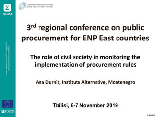© OECD
3rd regional conference on public
procurement for ENP East countries
The role of civil society in monitoring the
implementation of procurement rules
Ana Đurnić, Institute Alternative, Montenegro
Tbilisi, 6-7 November 2019
 