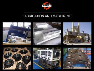 FABRICATION AND MACHINING
 