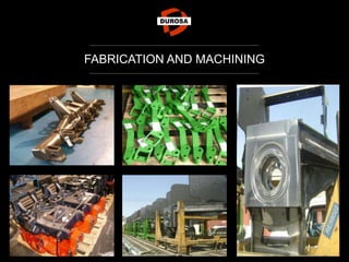 FABRICATION AND MACHINING
 