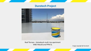 Durotech Project
Roof Terrace - Homebush multi rise apartment
WBE Hibuild and PPM SL
Image copyright @ Durotech
 