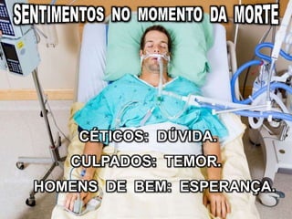 CULPADOS: TEMOR.
CÉTICOS: DÚVIDA.
HOMENS DE BEM: ESPERANÇA.
 