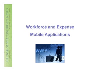 Workforce and Expense
 Mobile Applications
 