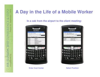 A Day in the Life of a Mobile Worker
     In a cab from the airport to the client meeting:




      Enter Cost Center                Select Position
 