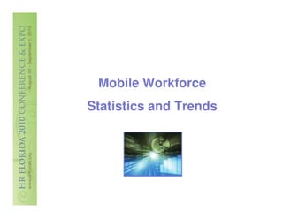 Mobile Workforce
Statistics and Trends
 
