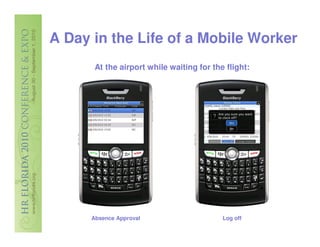 A Day in the Life of a Mobile Worker
       At the airport while waiting for the flight:




      Absence Approval                     Log off
 