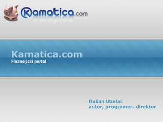 Kamatica.com Finansijski portal Dušan Uzelacautor, programer, direktor 