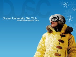 Drexel University Ski Club

Information Session 2013

 