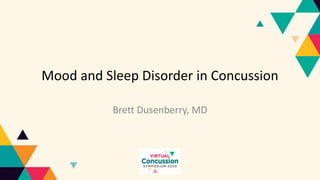 Mood and Sleep Disorder in Concussion
Brett Dusenberry, MD
 