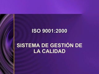 ISO 9001:2000 SISTEMA DE GESTIÓN DE LA CALIDAD 