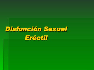 Disfunción Sexual Eréctil 