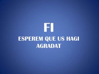FI
ESPEREM QUE US HAGI
     AGRADAT
 