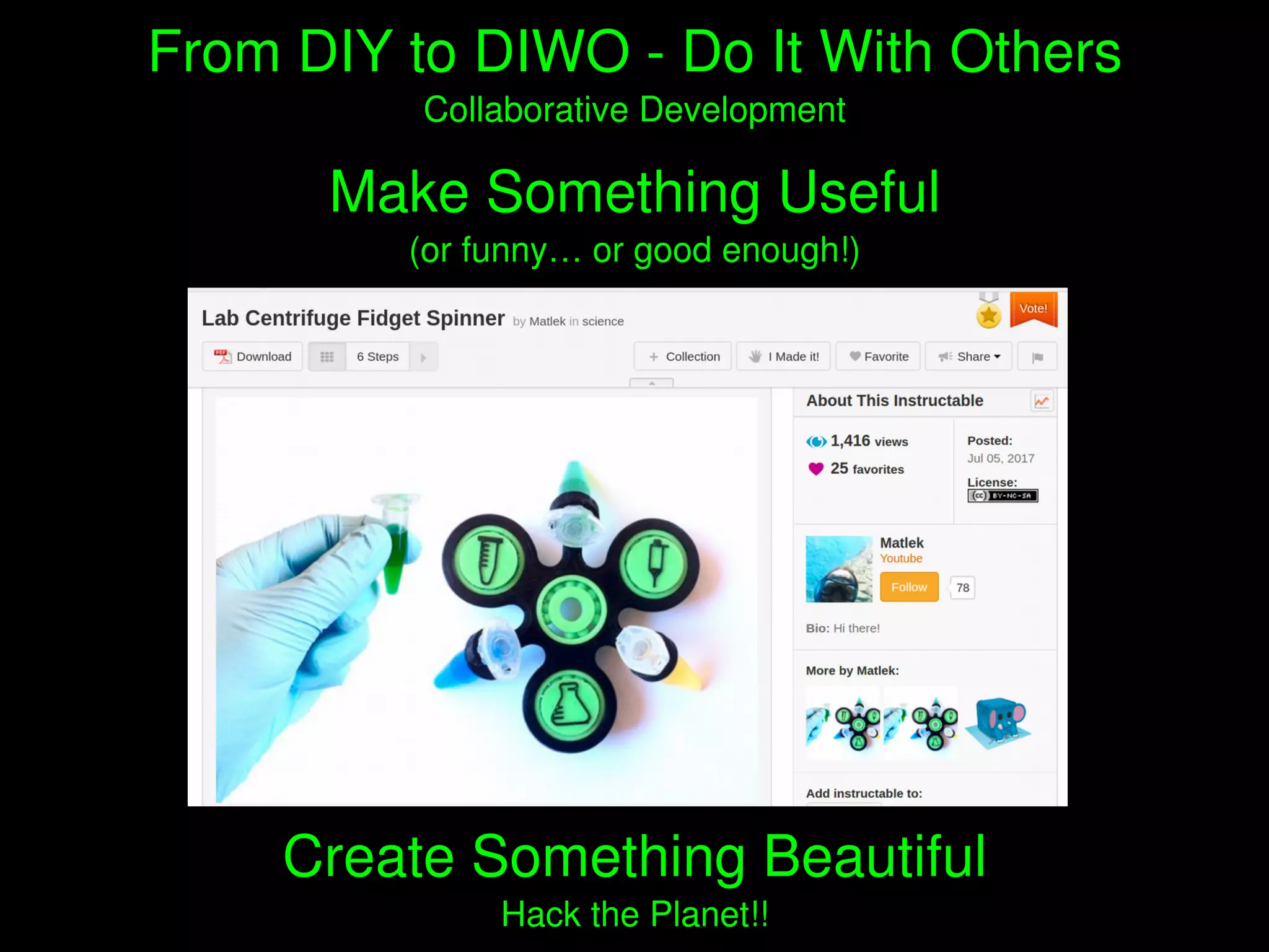    
Make Something Useful
(or funny… or good enough!)
From DIY to DIWO ­ Do It With Others
Collaborative Development
Create Something Beautiful
Hack the Planet!!
 