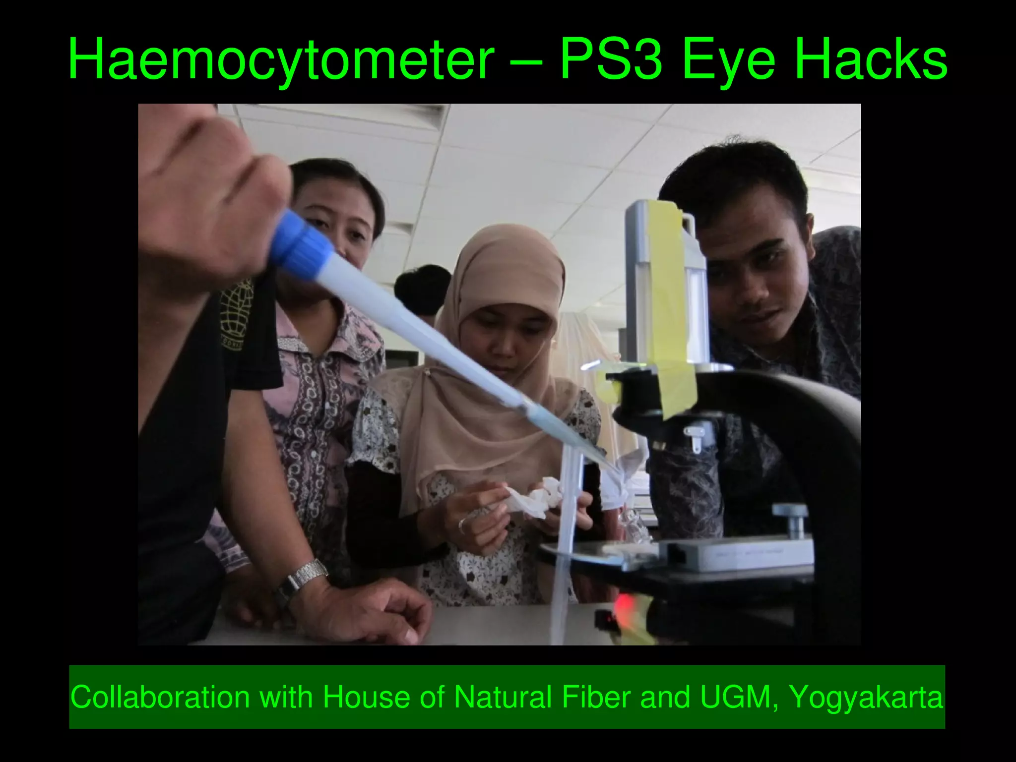    
Haemocytometer – PS3 Eye Hacks
Collaboration with House of Natural Fiber and UGM, Yogyakarta
 
