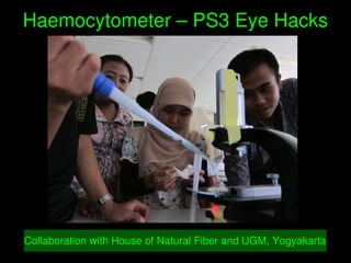    
Haemocytometer – PS3 Eye Hacks
Collaboration with House of Natural Fiber and UGM, Yogyakarta
 