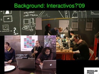    
Background: Interactivos?'09
 