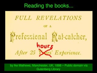    
Reading the books...
 by Ike Mathews, Manchester, UK, 1898 – Public domain via 
Gutenberg Library
 