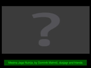    Mestna Jaga Nutrija, by Dominik Mahnič, dusjagr and friends
 