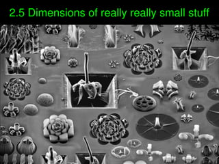    
2.5 Dimensions of really really small stuff
 