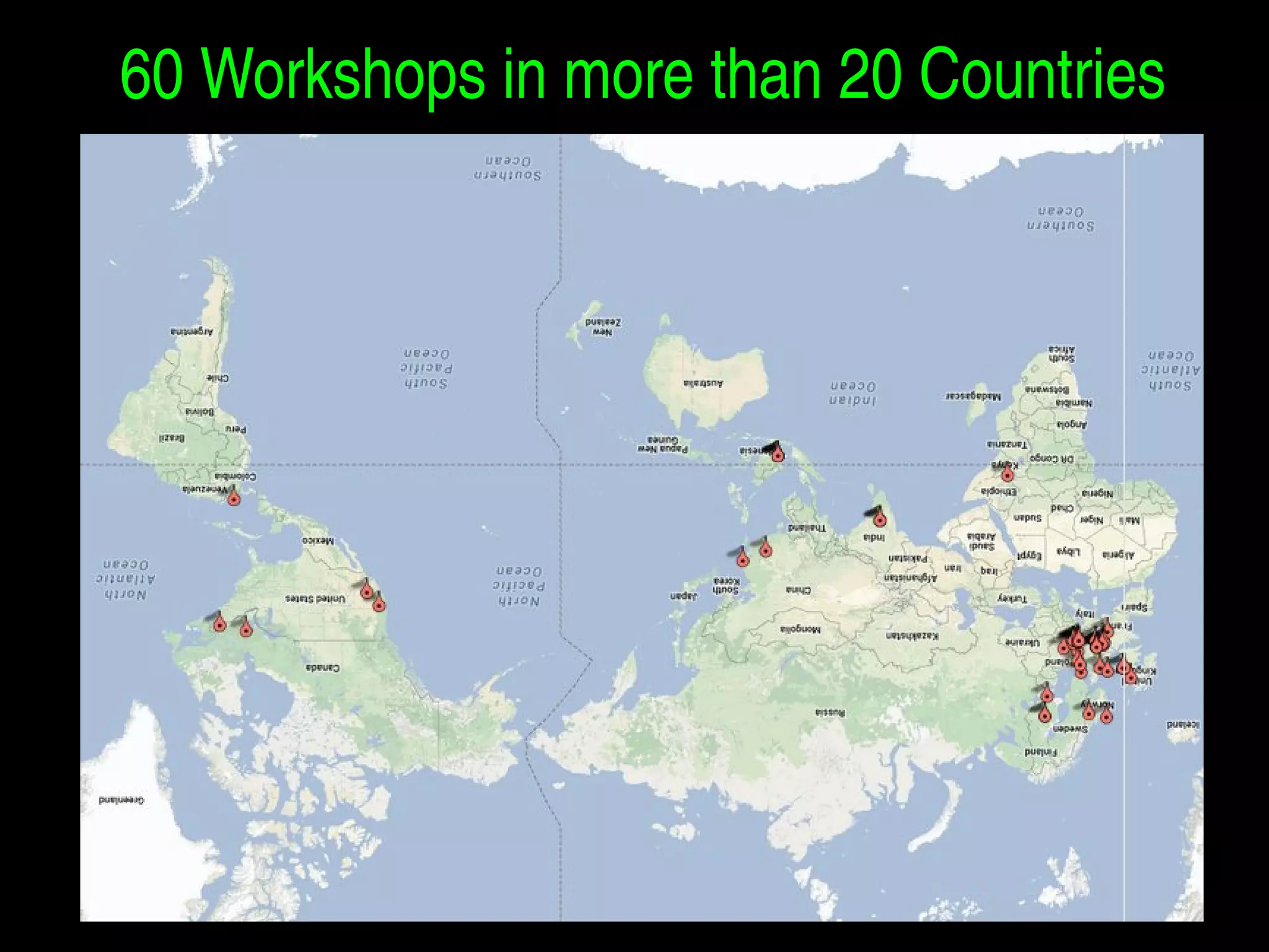 60 Workshops in more than 20 Countries 
 