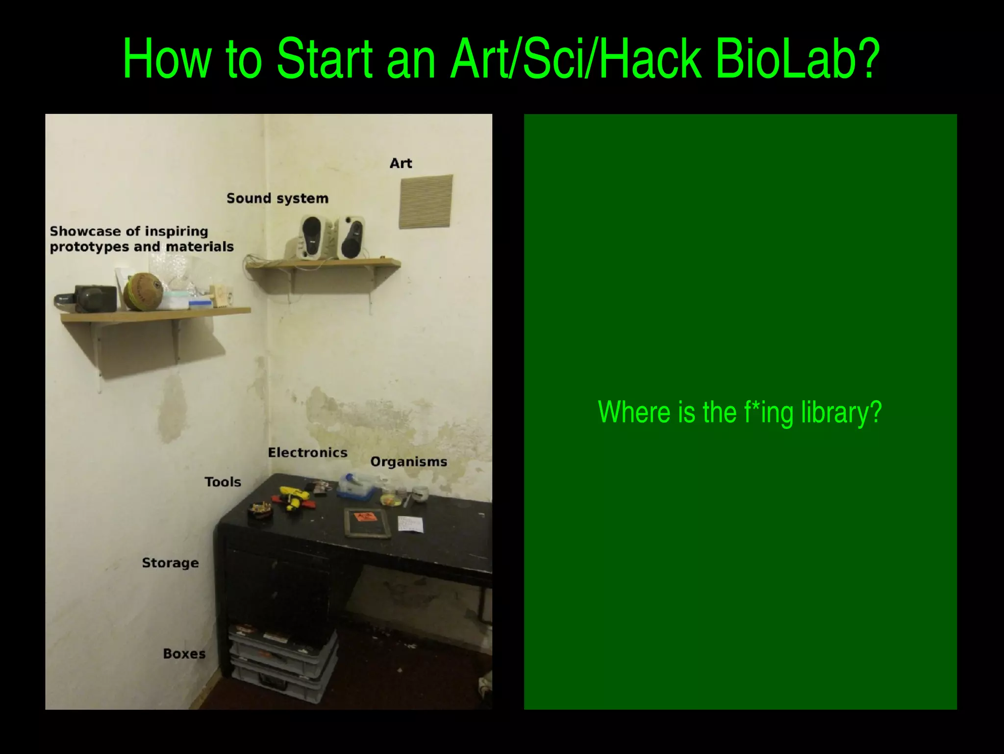 How to Start an Art/Sci/Hack BioLab? 
Where is the f*ing library? 
 