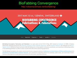    
BioFabbing Convergence
http://citizensciences.net/biofabbing/
 