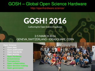    
GOSH – Global Open Science Hardware
http://openhardware.science/
 