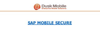 SAP MOBILE SECURE
 