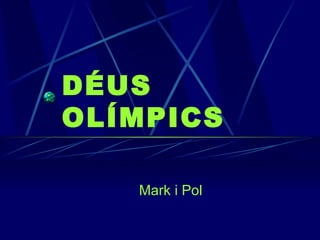 DÉUS OLÍMPICS Mark i Pol 