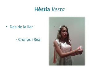 Hèstia Vesta
• Dea de la llar
- Cronos i Rea

 