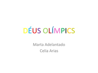 DÉUS OLÍMPICS
Marta Adelantado
Celia Arias

 