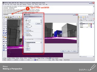 Type in ‘Print’ and ENTER
                       1




Rhino
Making a Perspective
 