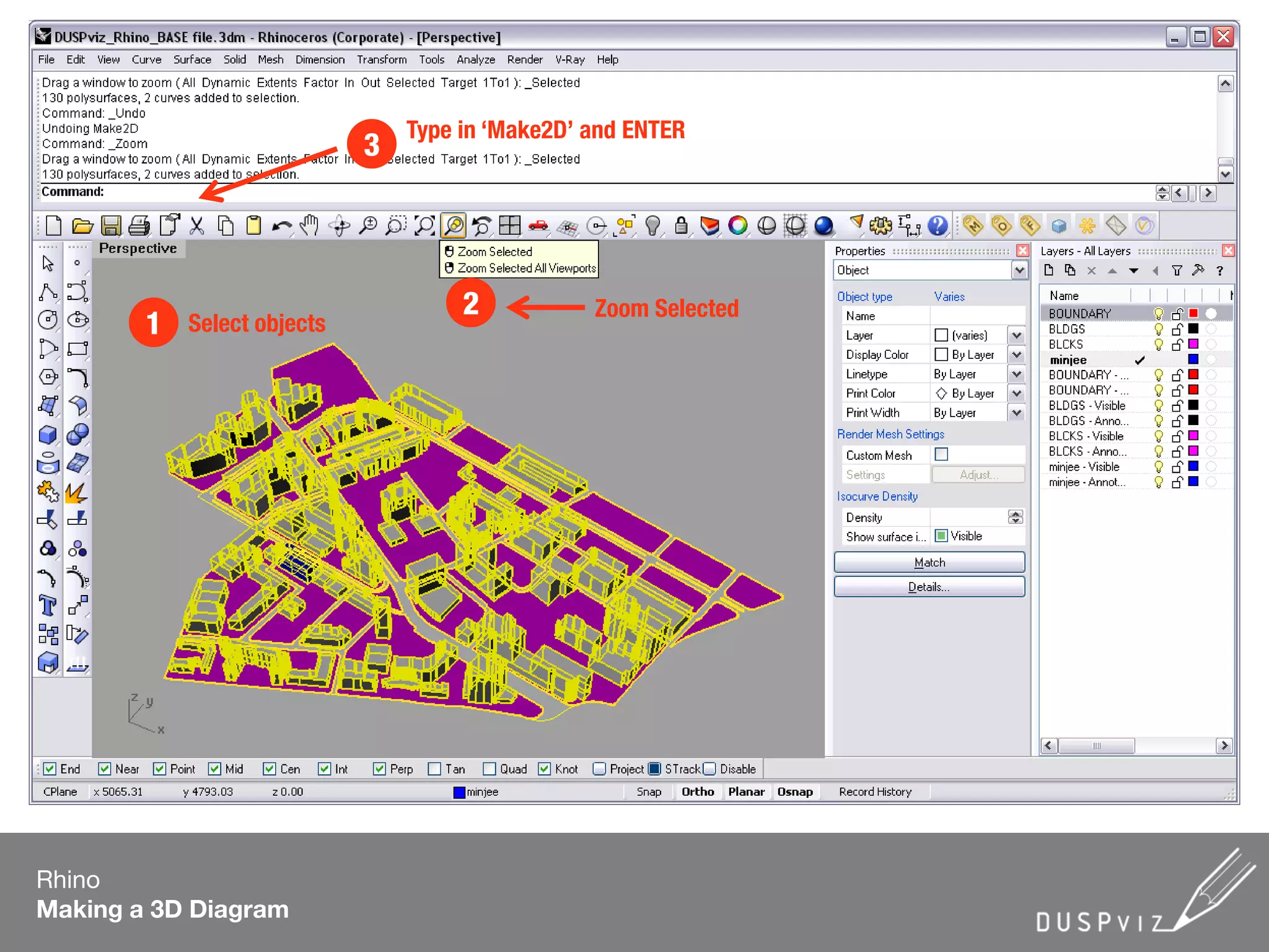 Rhino
Making a 3D Diagram
2
Select objects1
Type in ‘Make2D’ and ENTER
3
Zoom Selected
 