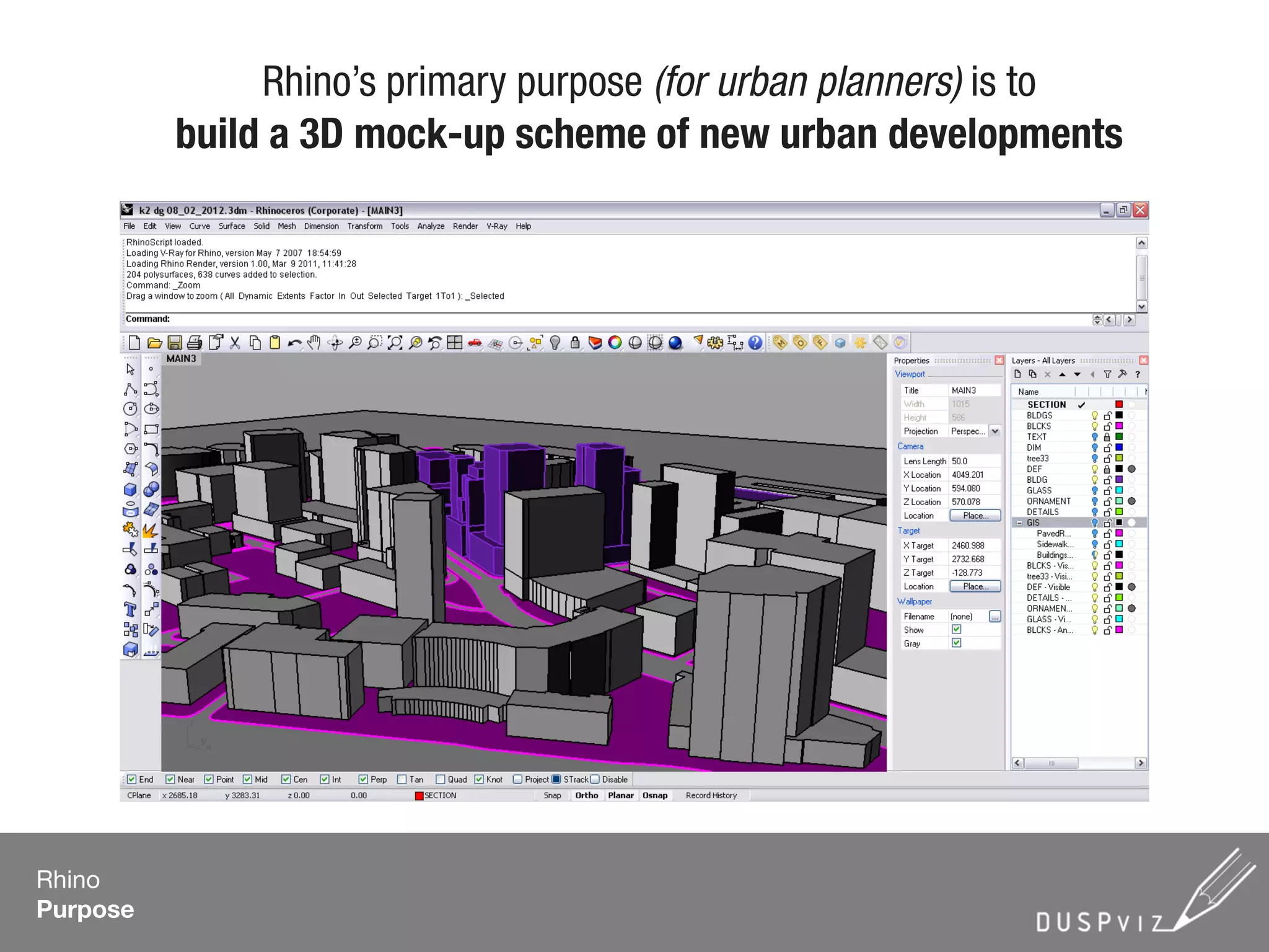 Rhino’s primary purpose (for urban planners) is to
build a 3D mock-up scheme of new urban developments
Rhino
Purpose
 