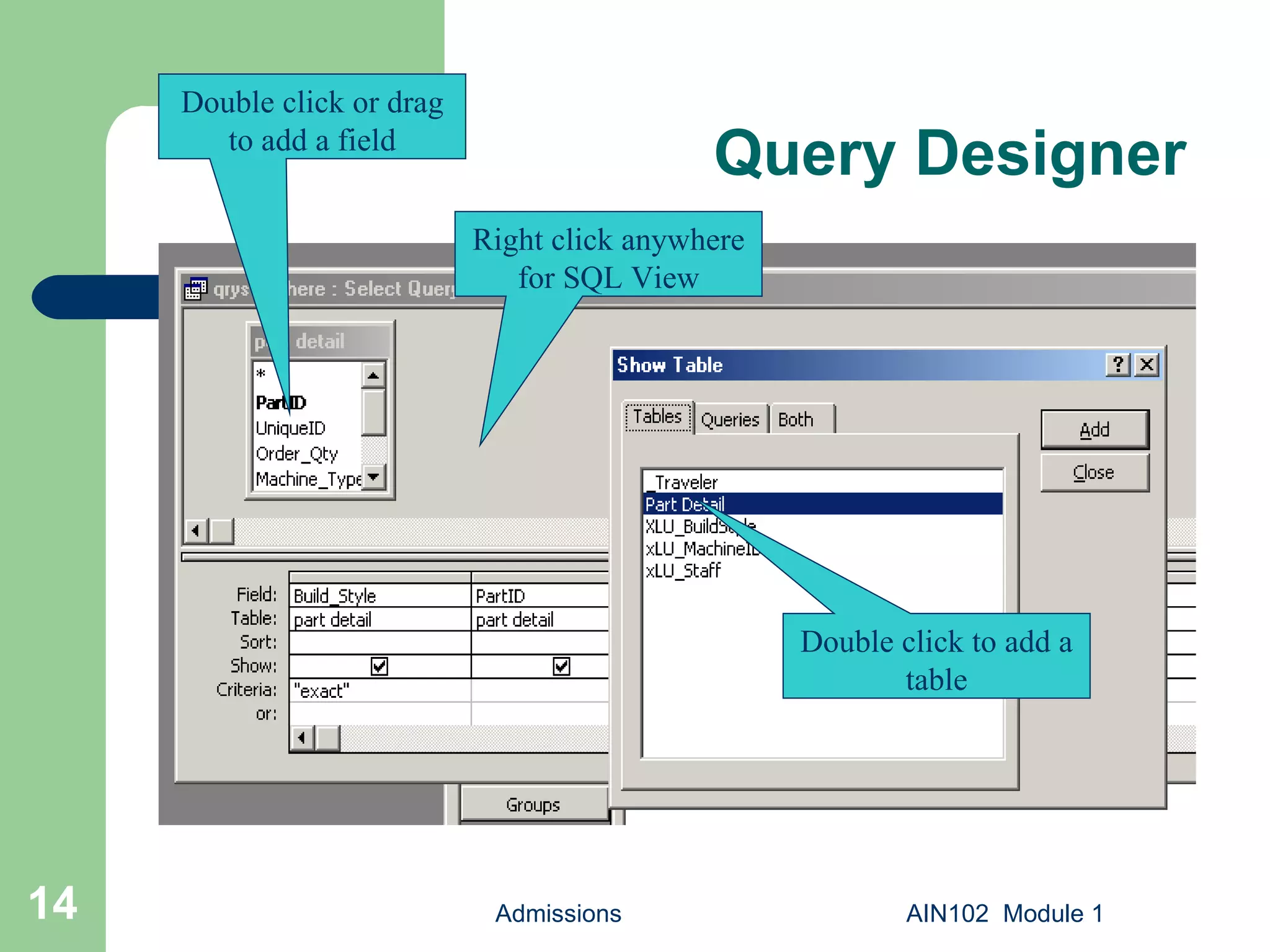 Query Designer Admissions AIN102  Module 1 Right click anywhere for SQL View Double click or drag to add a field Double click to add a table 