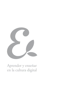 Aprender y enseñar
en la cultura digital
 