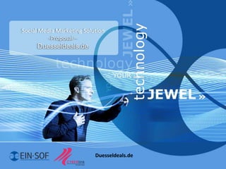 Social Media Marketing Solution
          -Proposal –
     Duesseldeals.de




                           Duesseldeals.de
 