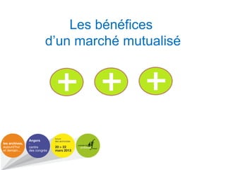 Les bénéfices
d’un marché mutualisé
 