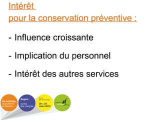 Intérêt
pour la conservation préventive :
- Influence croissante
- Implication du personnel
- Intérêt des autres services
 