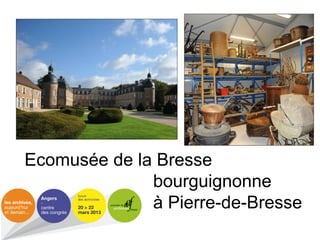 Ecomusée de la Bresse
bourguignonne
à Pierre-de-Bresse
 