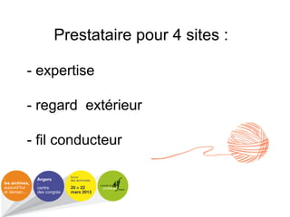 Prestataire pour 4 sites :
- expertise
- regard extérieur
- fil conducteur
 