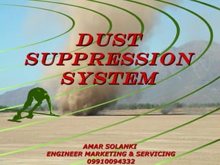 Dust suppression system AMAR SOLANKI  ENGINEER MARKETING & SERVICING 09910094332 