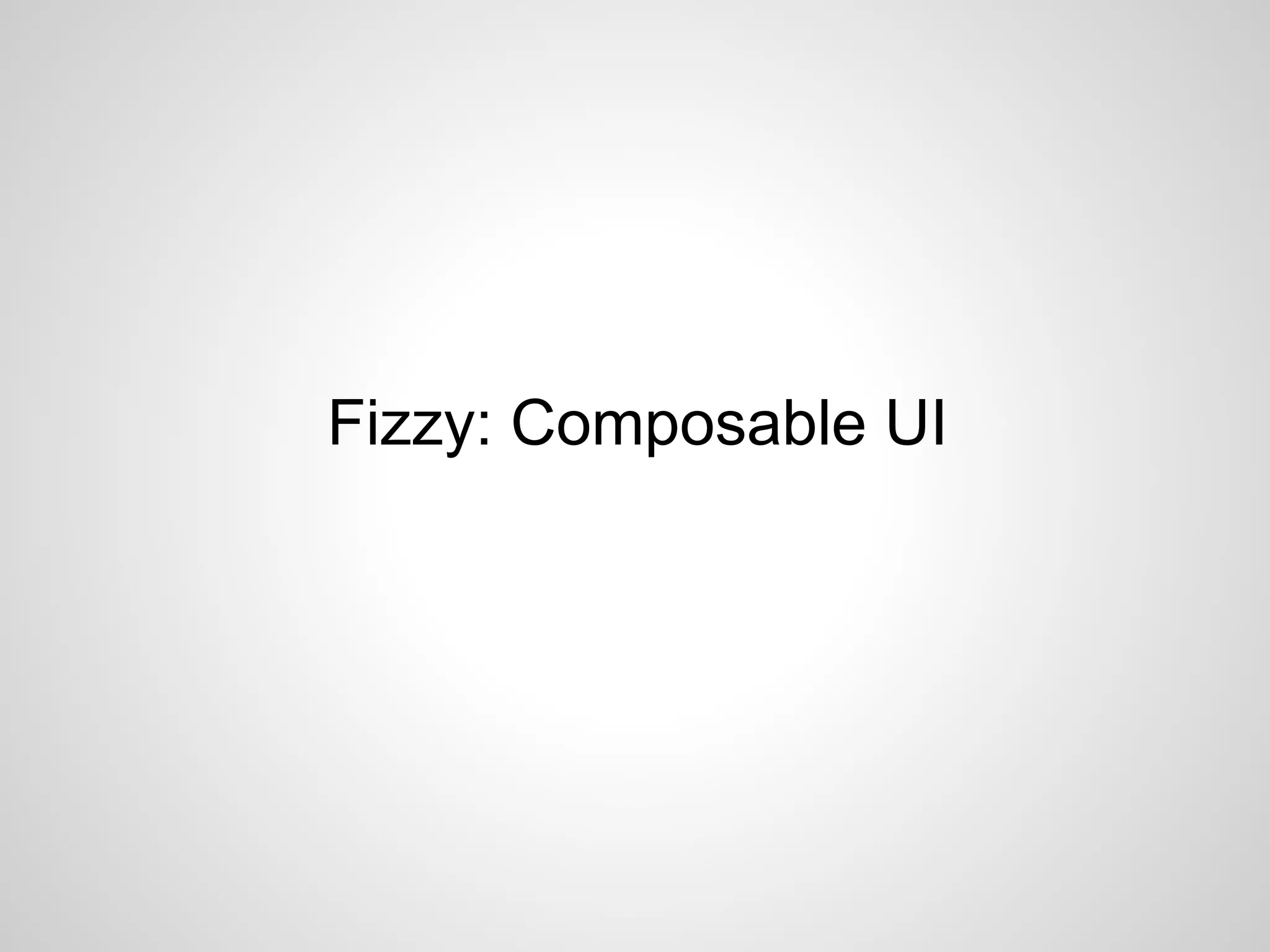 Fizzy: Composable UI
 