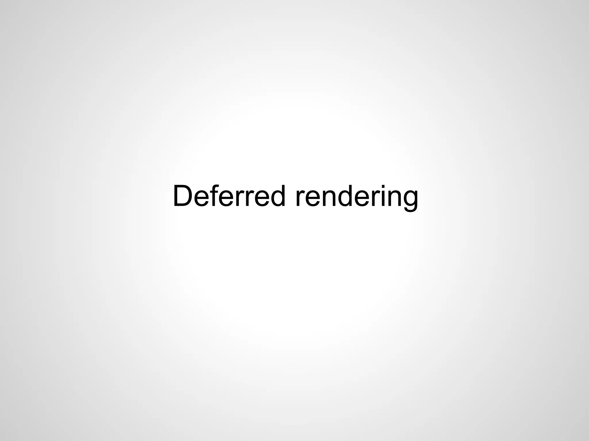 Deferred rendering
 