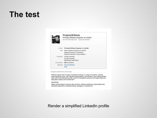 The test




           Render a simplified LinkedIn profile
 