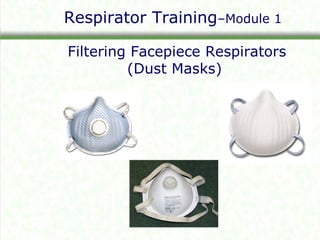 Respirator Training –Module 1 Filtering Facepiece Respirators (Dust Masks) 
