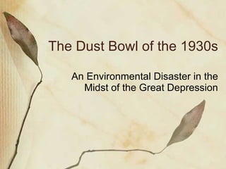 The Dust Bowl of the 1930s An Environmental Disaster in the Midst of the Great Depression 